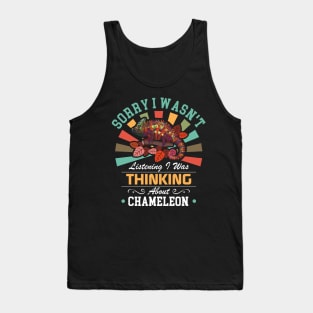 Chameleon lovers Sorry I Wasn't Listening I Was Thinking About Chameleon Tank Top